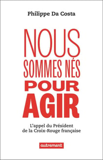 Nous sommes nés pour agir : L'appel du président de la Croix-Rouge française