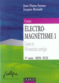 Electromagnetisme 1. 1ere annee mpsi, pcsi - cours et 94 exercices corriges