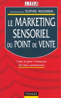Le marketing sensoriel du point de vente - creer et gerer l'ambiance des lieux commerciaux