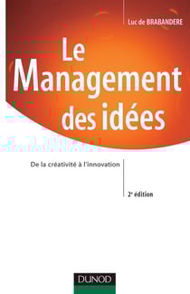 Le Management des idées - 2ème édition - De la créativité à l'innovation : De la créativité à l'innovation (2e édition)