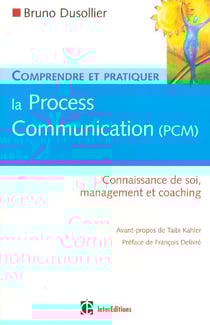Comprendre et pratiquer la process communication (PCM) - connaissance de soi, management et coaching