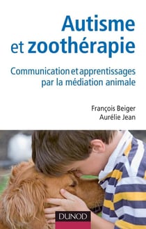Autisme et zoothérapie - communication et apprentissages par la médiation animale