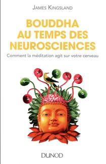 Bouddha au temps des neurosciences - comment la méditation agit sur notre cerveau