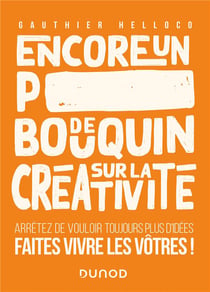 Encore un p*** de bouquin sur la créativité - arrêtez de vouloir toujours plus d'idées, faites vivre les vôtres !