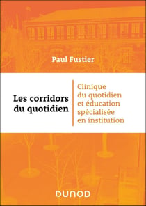 Les corridors du quotidien : Clinique du quotidien et éducation spécialisée en institution