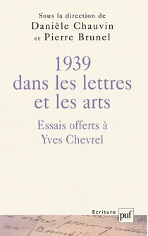 1939 dans les lettres et les arts - essais offerts à Yves Chevrel