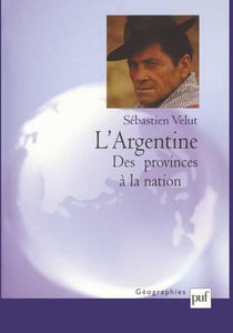 L'Argentine - des provinces à la nation