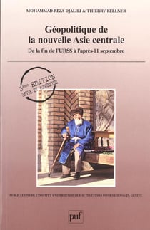 Géopolitique de la nouvelle Asie centrale : De la fin de l'URSS à l'après-11 septembre. 4e édition revue et augmentée