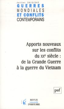 Guerres mondiales conflits contemporains n.247 - apports nouveaux sur les conflits du xxe siècle: de la grande guerre à la guerre du vietnam