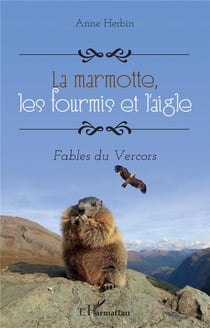 La marmotte, les fourmis et l'aigle : fables du Vercors