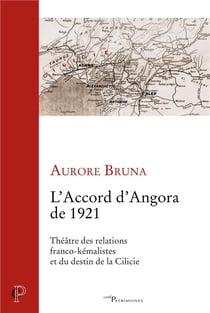 L'accord d'Angora de 1921 - théâtre des relations franco-kémalistes et du destin de la Cilicie