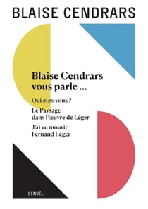 Oeuvres complètes Tome 15 : Blaise Cendrars vous parle... - Qui êtes-vous ? - Le paysage dans l'oeuvre de Léger - J'ai vu mourir Fernand Léger