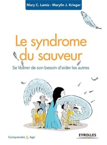 Le syndrome du sauveur - se libérer de son besoin d'aider les autres