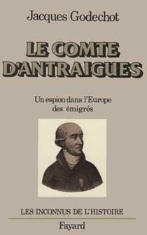 Le Comte d'Antraigues : Un espion dans l'Europe des émigrés