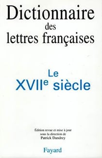 Dictionnaire des lettres francaises - le xviie siecle
