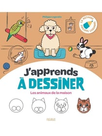 J'apprends à dessiner : Les animaux de la maison