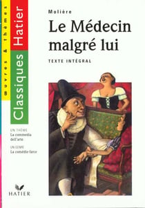 Le medecin malgre lui (moliere) - edition 96 - la comedie-farce / la commedia dell'arte