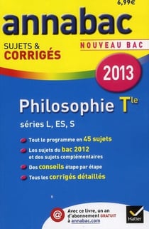 Annabac sujets & corrigés Tome 5 : philosophie - terminale séries L, ES, S (édition 2013)