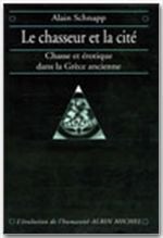 Le chasseur et la cité - chasse et érotique dans la grèce ancienne