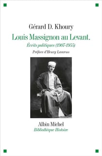 Louis Massignon au levant - écrits politiques (1907- 1955)