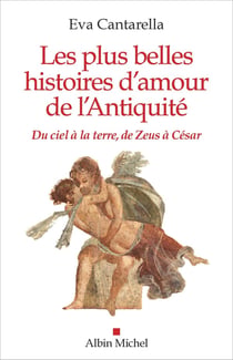 Les plus belles histoires d'amour de l'Antiquité - du ciel à la terre, de Zeus à César