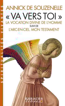 va vers toi" : la vocation divine de l'homme - l'arc-en-ciel. mon testament