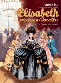 Elisabeth, princesse à Versailles Tome 31 : La cérémonie royale
