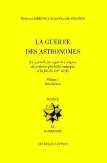 La Guerre des Astronomes. Volume I : La querelle au sujet de l'origine du système géo-héliocentrique à la fin du XVIe siècle