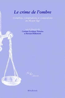 Le Crime de l'ombre : Complots, conjurations et conspirations au Moyen Âge