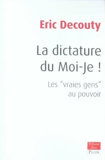 La dictature du moi je - les vrais gens au pouvoir