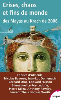 Crises, chaos et fins de monde - des mayas au krach de 2008