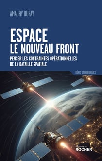 Espace : le nouveau front : Penser les contraintes opérationnelles de la bataille spatiale