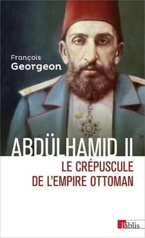 Abdülhamid II - le crépuscule de l'Empire ottoman