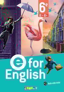 E for english : Anglais - 6e - Livre élève - A1>A1+