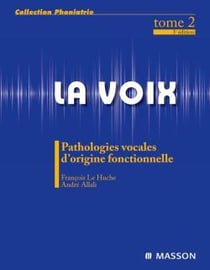 La voix Tome 2 - pathologies vocales d'origine fonctionnelle (3e édition)
