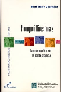 Pourquoi Hiroshima ? - la décision d'utiliser la bombe atomique