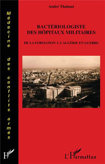 Bactériologiste des hopitaux militaires - de la formation à l'Algérie en guerre