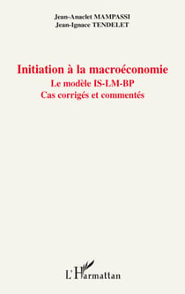 Initiation à la macroéconomie - le modèle IS-LM-BP - cas corrigés et commentés