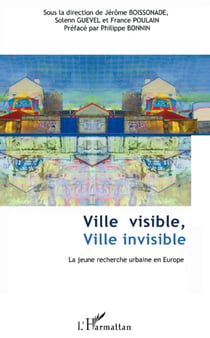 Ville visible ? ville invisible - la jeune recherche urbaine en Europe