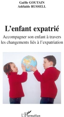 L'enfant expatrié - accompagner son enfant à travers les changements liés à l'expatriation