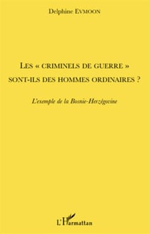 Les «criminels de guerre» sont-ils des hommes ordinaires ? l'exemple de la Bosnie-Herzegovine