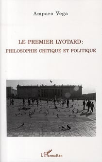 Le premier lyotard : philosophie critique et politique