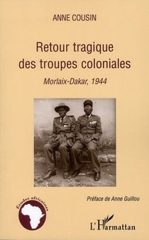 Retour tragique des troupes coloniales - Morlaix-Dakar, 1944