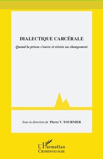 Dialectique carcérale - quand la prison s'ouvre et résiste au changement