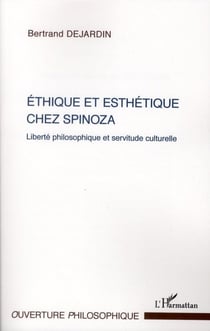 Éthique et esthétique chez Spinoza - liberté philosophique et servitude culturelle