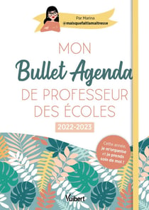 Mon bullet agenda de professeur des écoles : cette année je m'organise et je prends soin de moi ! (édition 2022/2023)