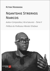 Ngantshie Strervos Niarcos : Auteur-Compositeur, Vie et oeuvres - Tome II