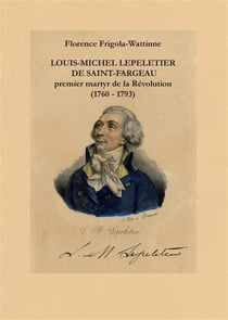 Louis-Michel Lepeletier de Saint-Fargeau - premier martyr de la Révolution (1760-1793)