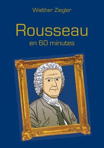 Rousseau en 60 minutes
