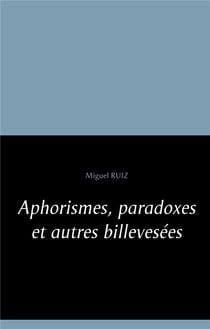 Aphorismes, paradoxes et autres billevesées